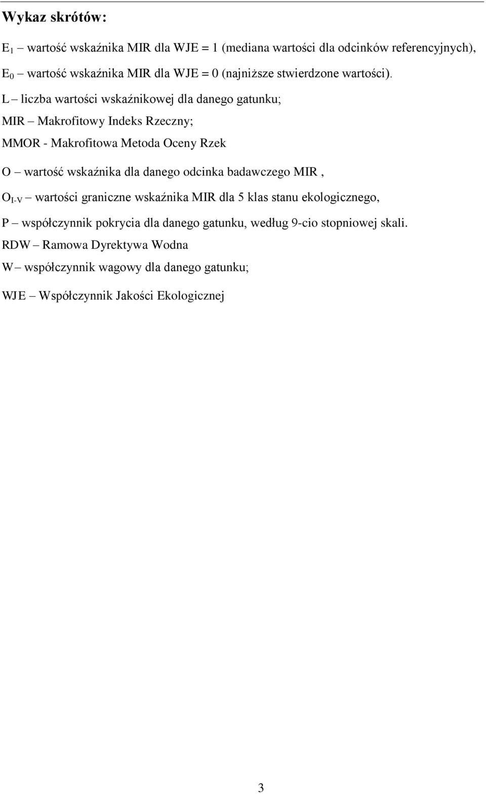 L liczba wartości wskaźnikowej dla danego gatunku; MIR Makrofitowy Indeks Rzeczny; MMOR - Makrofitowa Metoda Oceny Rzek O wartość wskaźnika dla danego