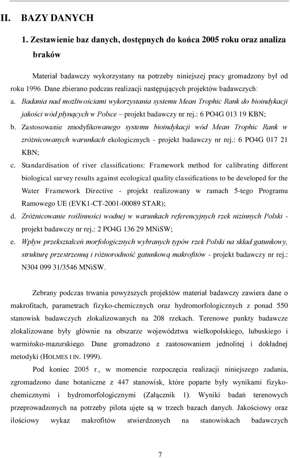 Badania nad możliwościami wykorzystania systemu Mean Trophic Rank do bioindykacji jakości wód płynących w Polsce projekt badawczy nr rej.: 6 PO4G 013 19 KBN; b.