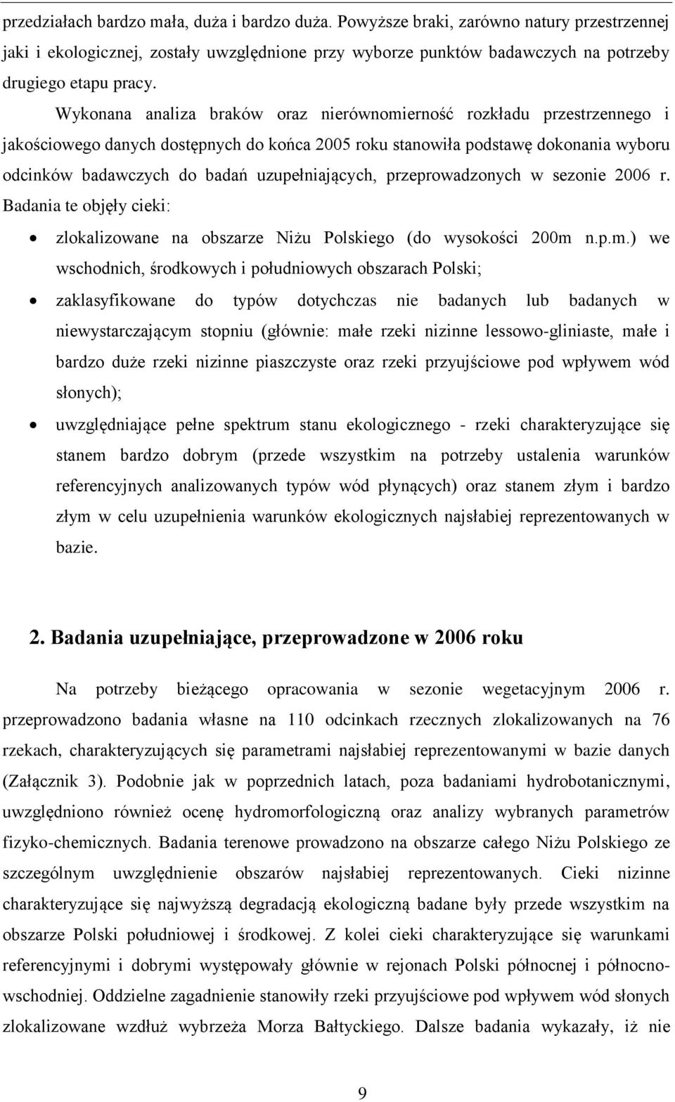 uzupełniających, przeprowadzonych w sezonie 2006 r. Badania te objęły cieki: zlokalizowane na obszarze Niżu Polskiego (do wysokości 200m 