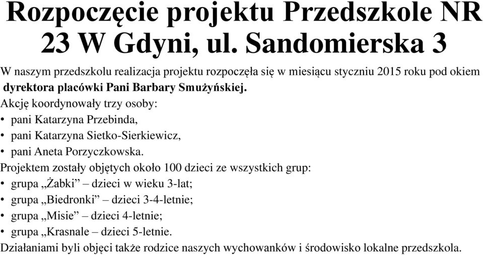 Smużyńskiej. Akcję koordynowały trzy osoby: pani Katarzyna Przebinda, pani Katarzyna Sietko-Sierkiewicz, pani Aneta Porzyczkowska.