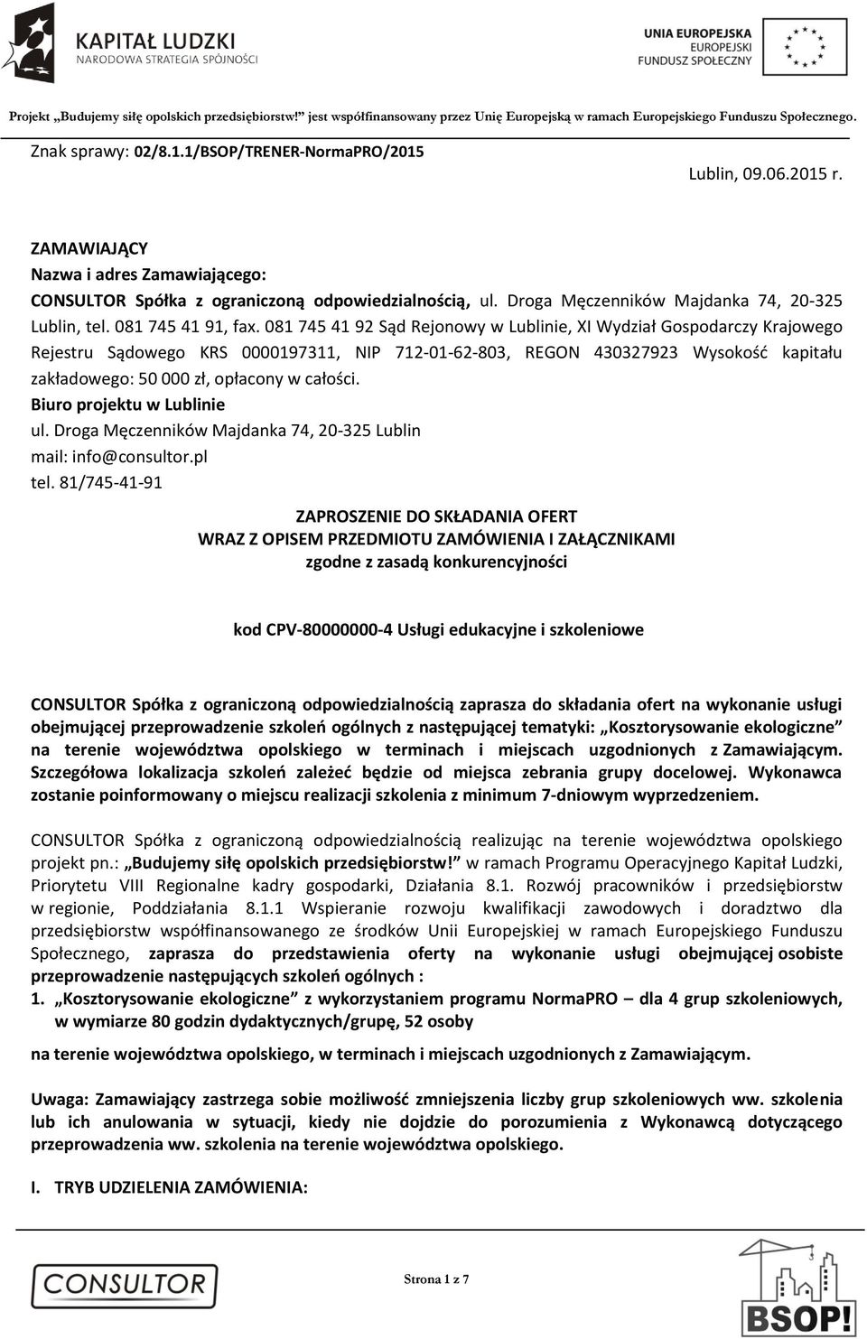 081 745 41 92 Sąd Rejonowy w Lublinie, XI Wydział Gospodarczy Krajowego Rejestru Sądowego KRS 0000197311, NIP 712-01-62-803, REGON 430327923 Wysokość kapitału zakładowego: 50 000 zł, opłacony w