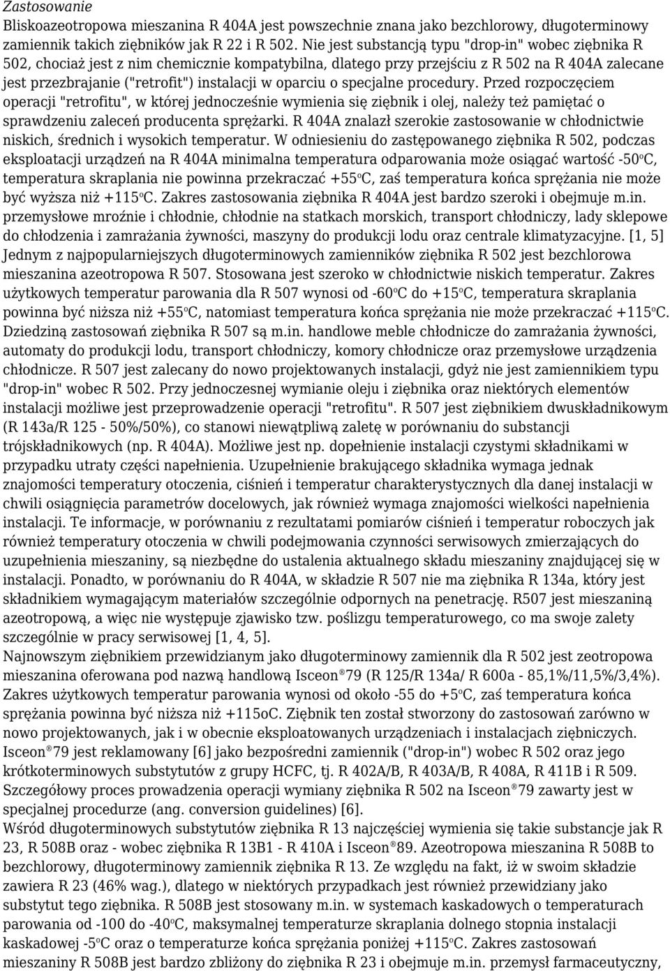 oparciu o specjalne procedury. Przed rozpoczęciem operacji "retrofitu", w której jednocześnie wymienia się ziębnik i olej, należy też pamiętać o sprawdzeniu zaleceń producenta sprężarki.