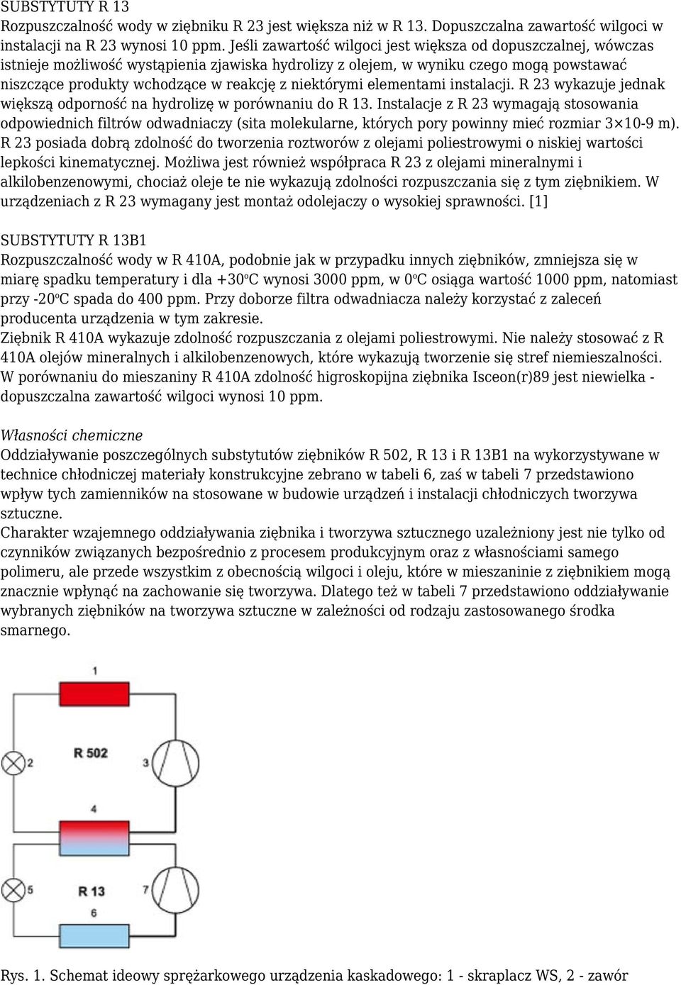 niektórymi elementami instalacji. R 23 wykazuje jednak większą odporność na hydrolizę w porównaniu do R 13.