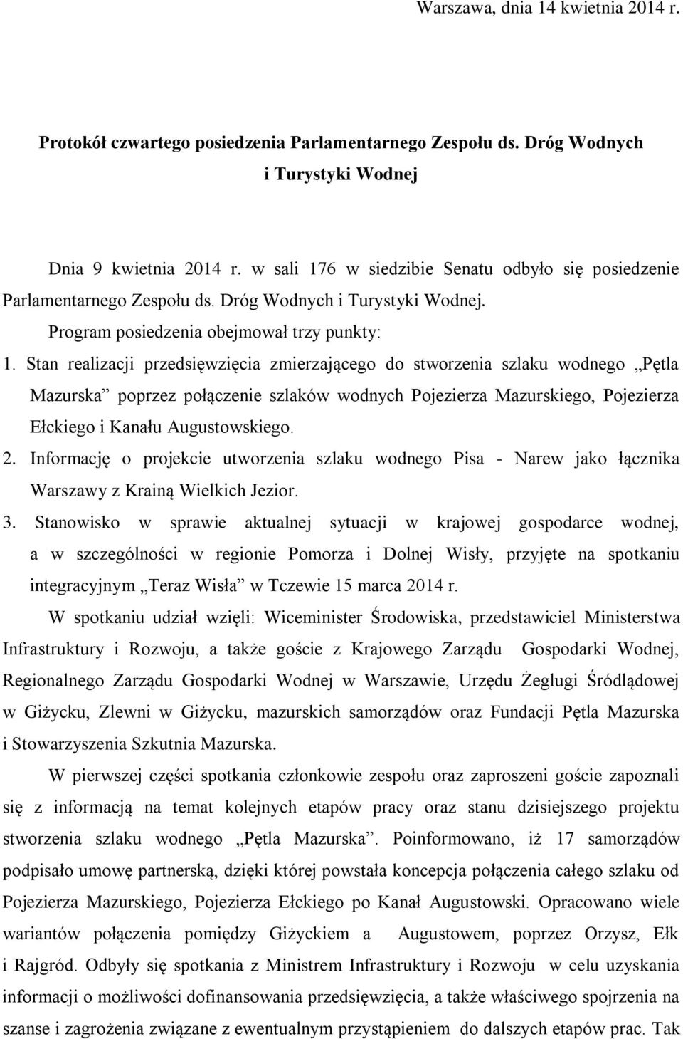 Stan realizacji przedsięwzięcia zmierzającego do stworzenia szlaku wodnego Pętla Mazurska poprzez połączenie szlaków wodnych Pojezierza Mazurskiego, Pojezierza Ełckiego i Kanału Augustowskiego. 2.
