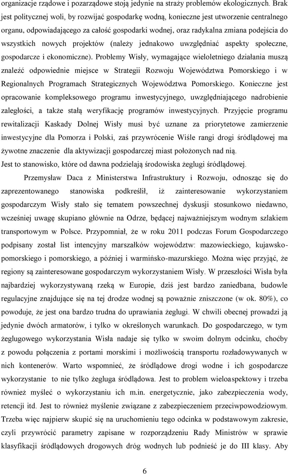 nowych projektów (należy jednakowo uwzględniać aspekty społeczne, gospodarcze i ekonomiczne).