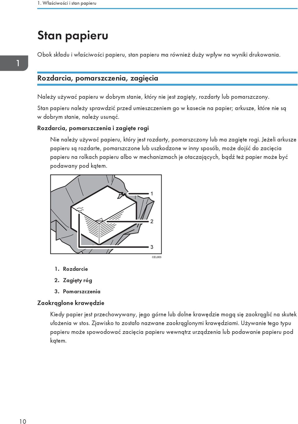 Stan papieru należy sprawdzić przed umieszczeniem go w kasecie na papier; arkusze, które nie są w dobrym stanie, należy usunąć.