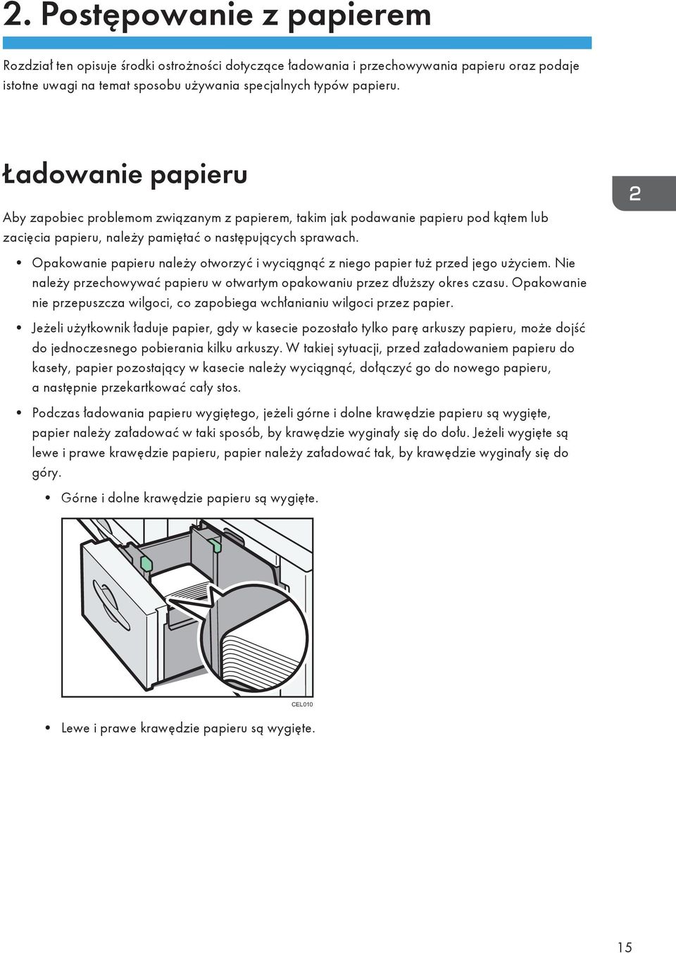 Opakowanie papieru należy otworzyć i wyciągnąć z niego papier tuż przed jego użyciem. Nie należy przechowywać papieru w otwartym opakowaniu przez dłuższy okres czasu.