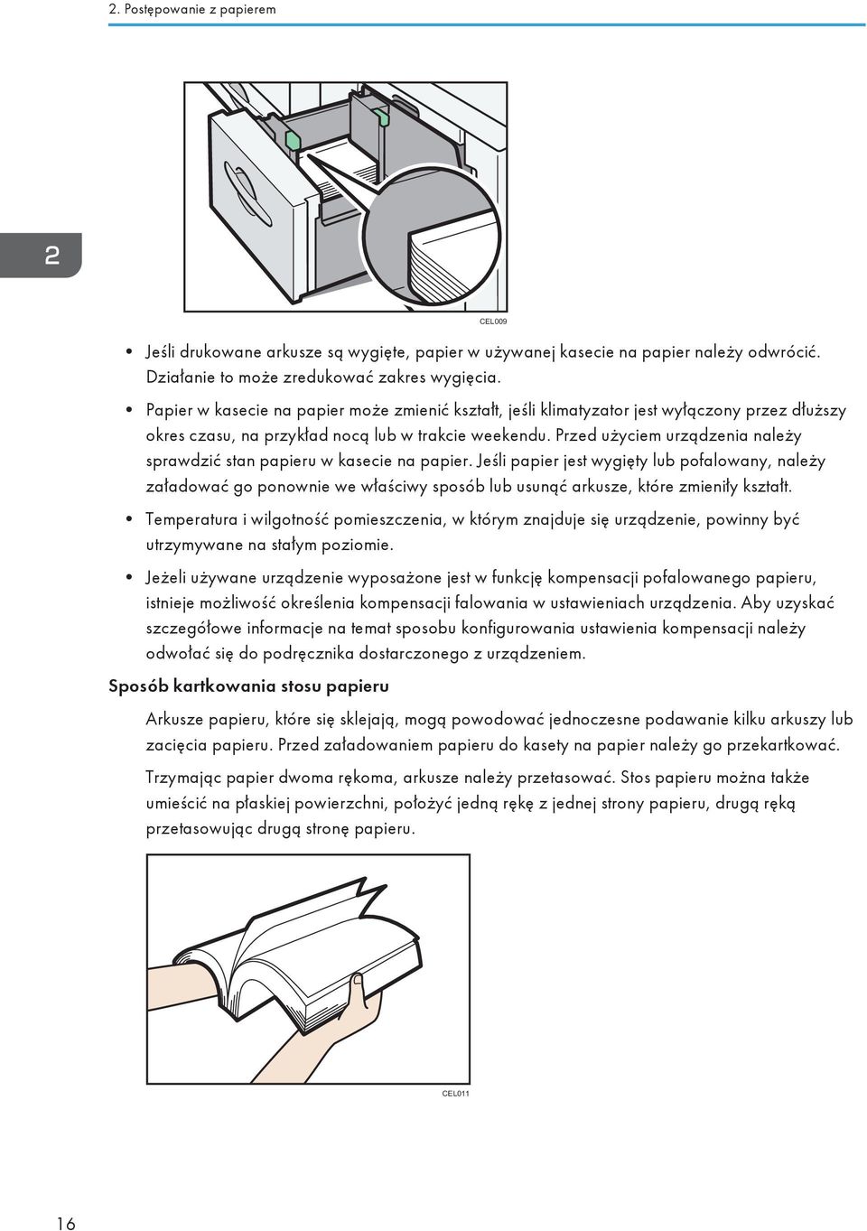 Przed użyciem urządzenia należy sprawdzić stan papieru w kasecie na papier.