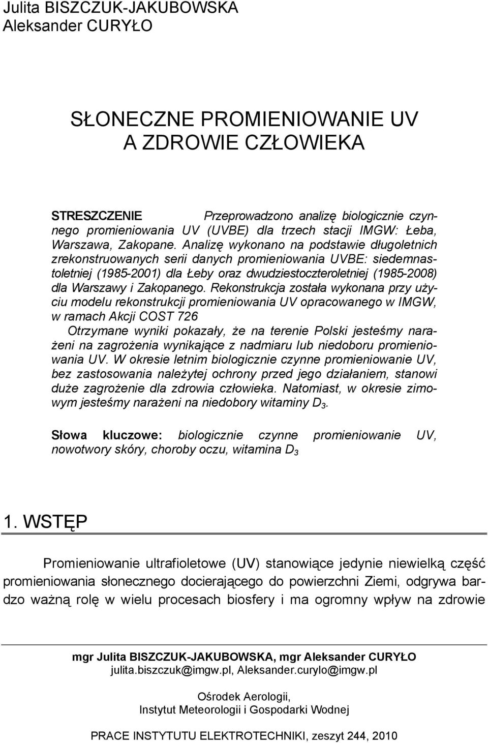 Analizę wykonano na podstawie długoletnich zrekonstruowanych serii danych promieniowania UVBE: siedemnastoletniej (1985-2001) dla Łeby oraz dwudziestoczteroletniej (1985-2008) dla Warszawy i