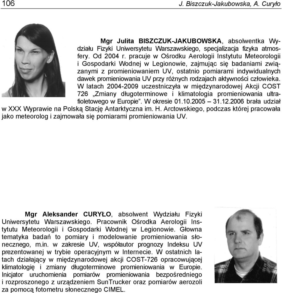 przy różnych rodzajach aktywności człowieka. W latach 2004-2009 uczestniczyła w międzynarodowej Akcji COST 726 Zmiany długoterminowe i klimatologia promieniowania ultrafioletowego w Europie.