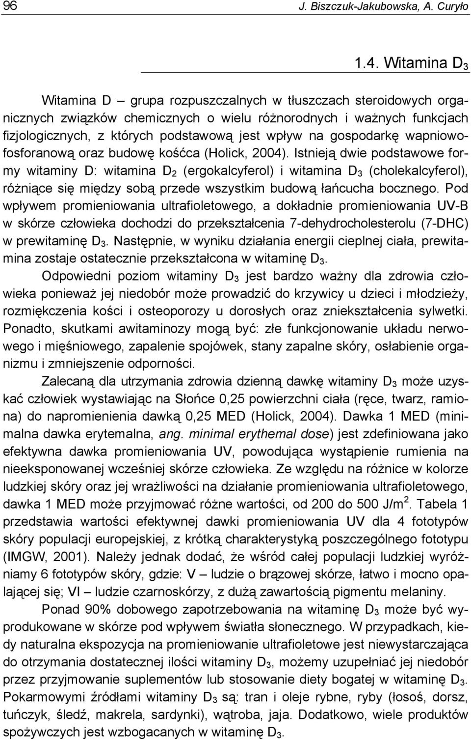 gospodarkę wapniowofosforanową oraz budowę kośćca (Holick, 2004).