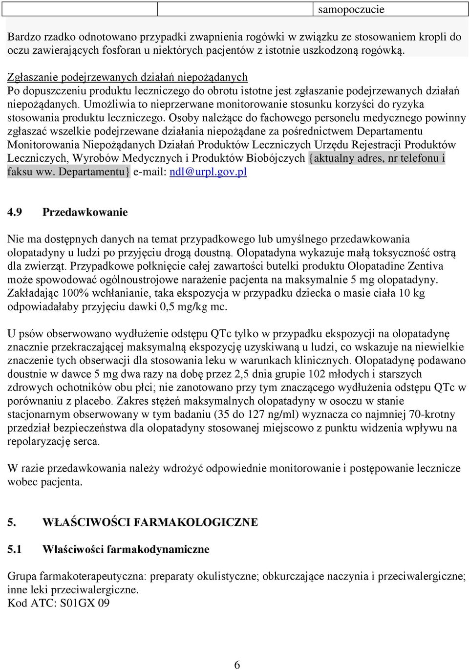 Umożliwia to nieprzerwane monitorowanie stosunku korzyści do ryzyka stosowania produktu leczniczego.