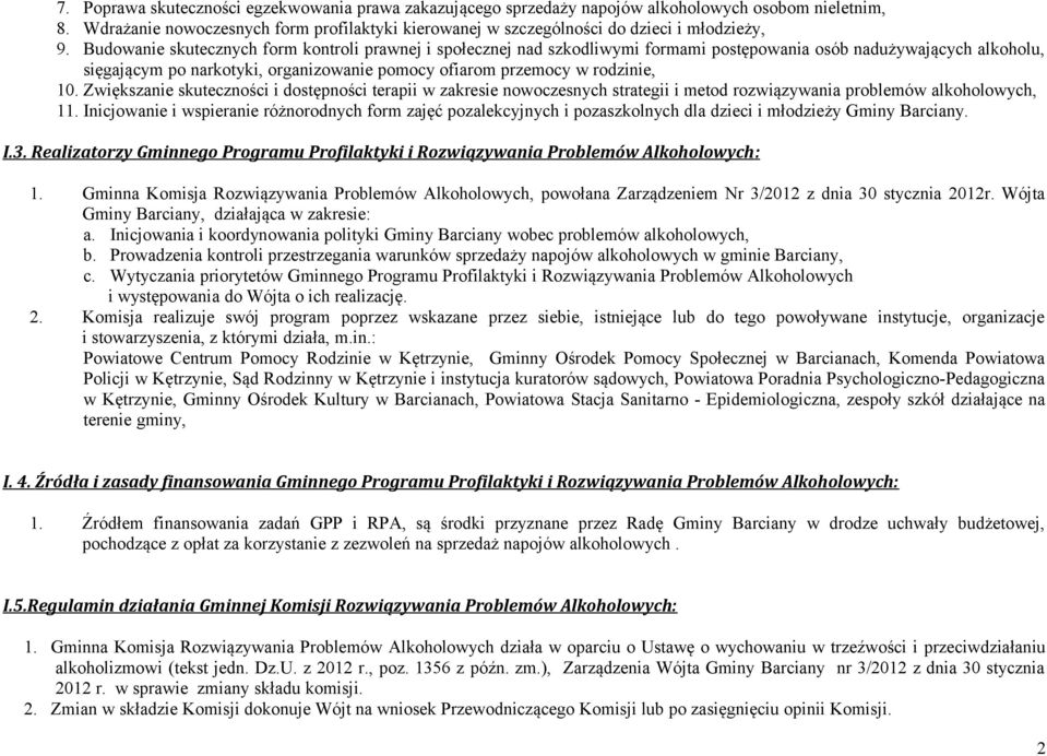 Budowanie skutecznych form kontroli prawnej i społecznej nad szkodliwymi formami postępowania osób nadużywających alkoholu, sięgającym po narkotyki, organizowanie pomocy ofiarom przemocy w rodzinie,