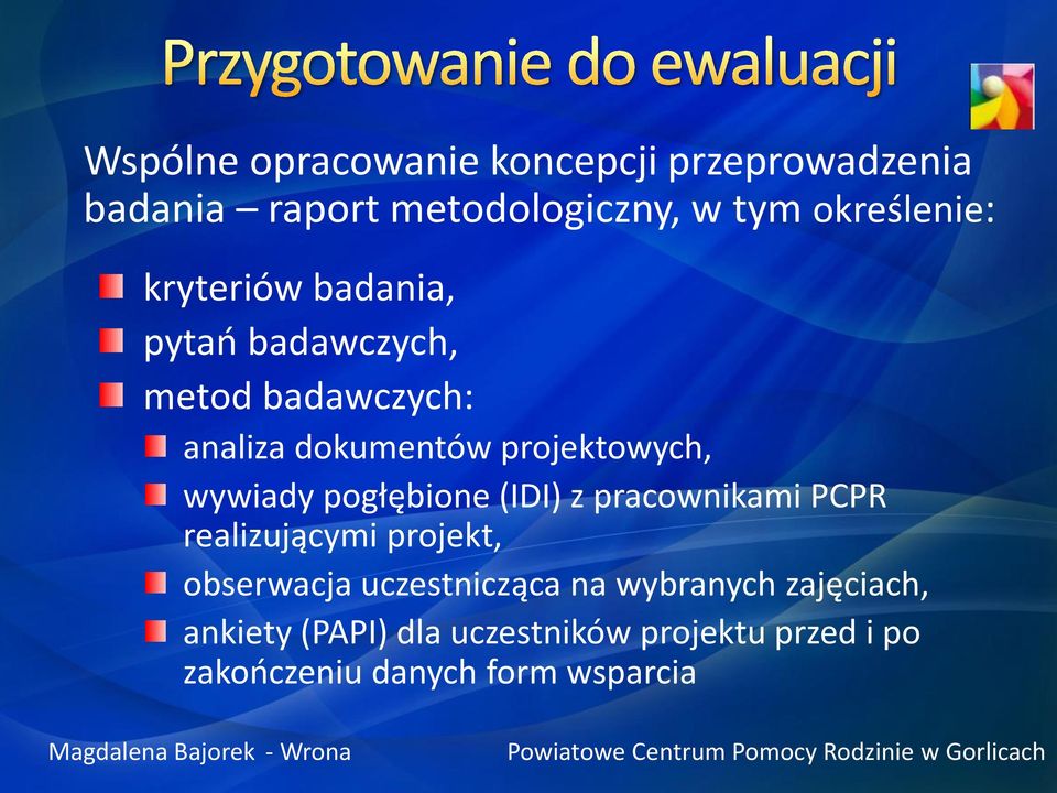 pogłębione (IDI) z pracownikami PCPR realizującymi projekt, obserwacja uczestnicząca na