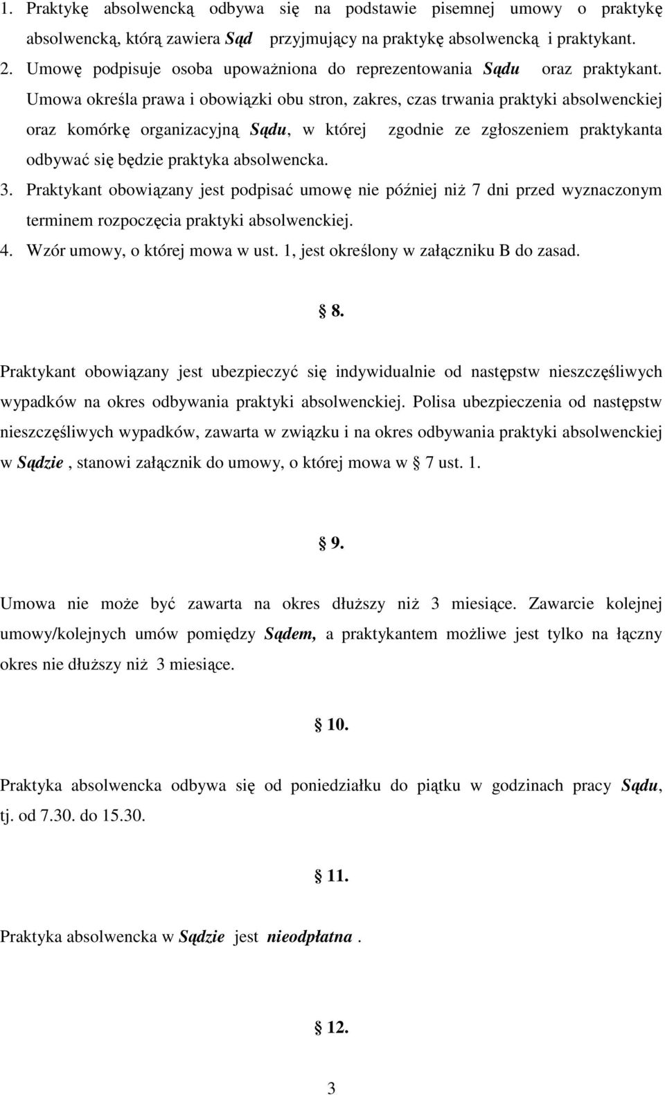 Umowa określa prawa i obowiązki obu stron, zakres, czas trwania praktyki absolwenckiej oraz komórkę organizacyjną Sądu, w której zgodnie ze zgłoszeniem praktykanta odbywać się będzie praktyka