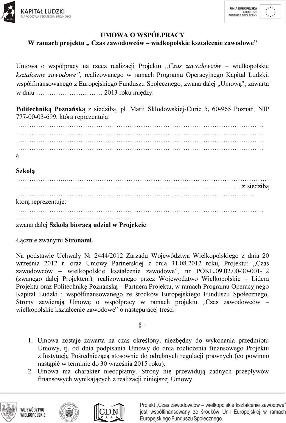 siedzibą, pl. Marii Skłodowskiej-Curie 5, 60-965 Poznań, NIP 777-00-03-699, którą reprezentują: a Szkołą.....z siedzibą., którą reprezentuje:.