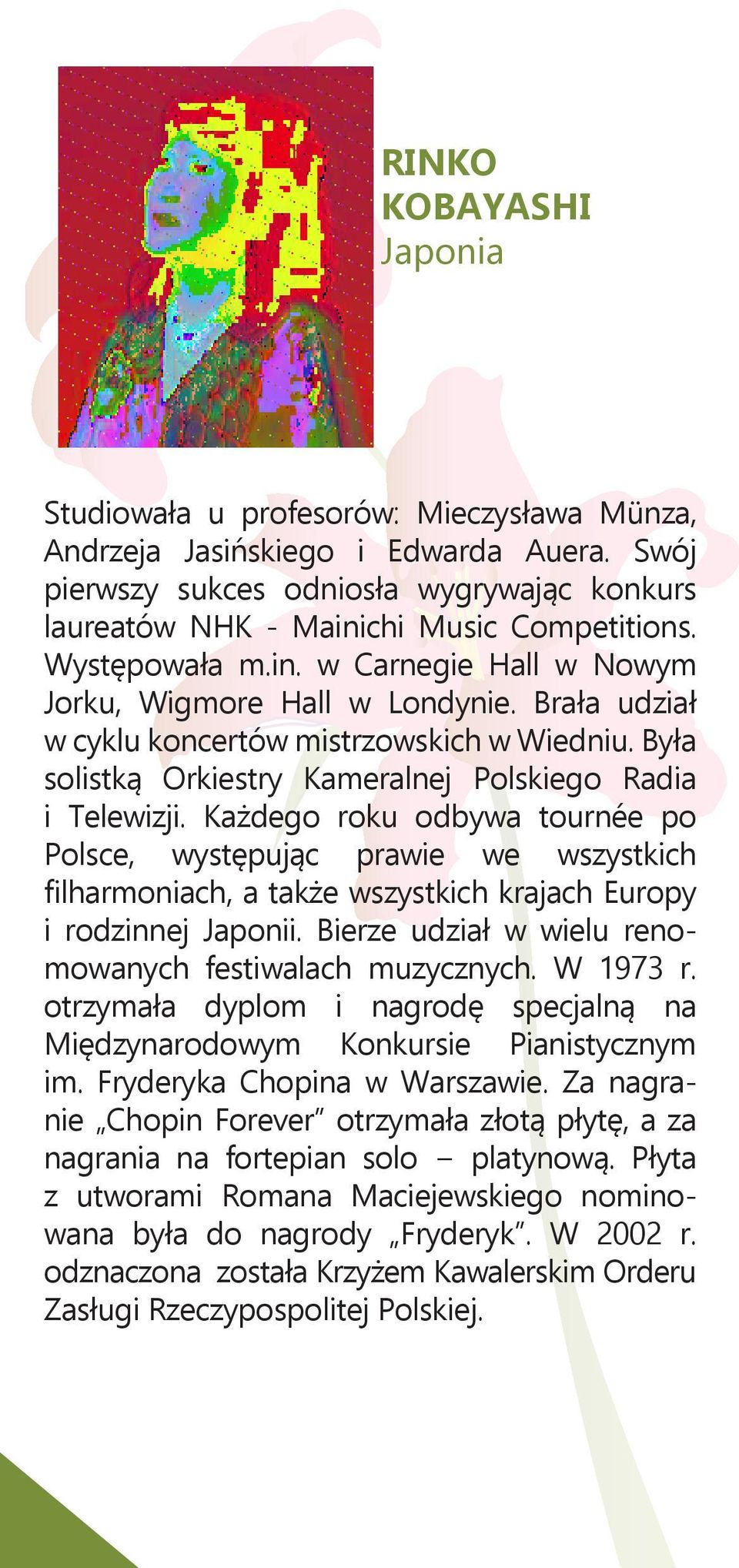 Każdego roku odbywa tournée po Polsce, występując prawie we wszystkich filharmoniach, a także wszystkich krajach Europy i rodzinnej Japonii. Bierze udział w wielu renomowanych festiwalach muzycznych.