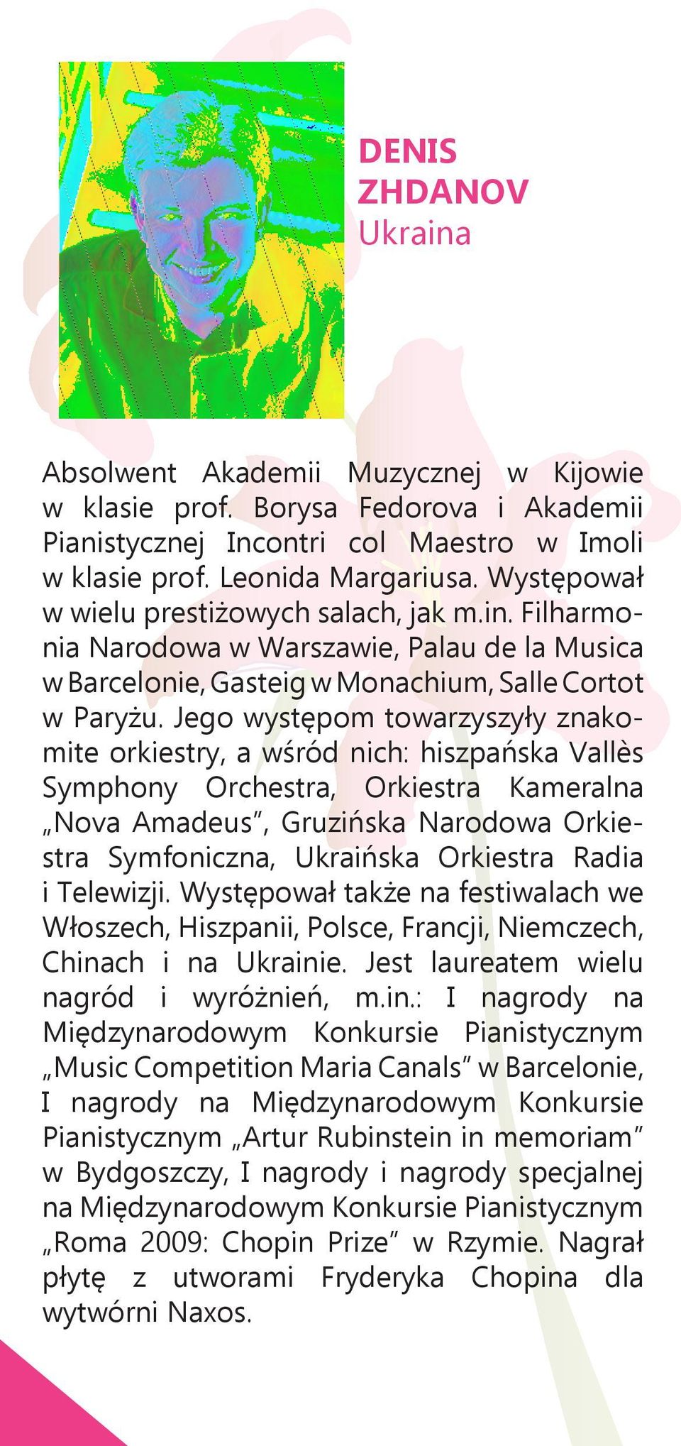 Jego występom towarzyszyły znakomite orkiestry, a wśród nich: hiszpańska Vallès Symphony Orchestra, Orkiestra Kameralna Nova Amadeus, Gruzińska Narodowa Orkiestra Symfoniczna, Ukraińska Orkiestra