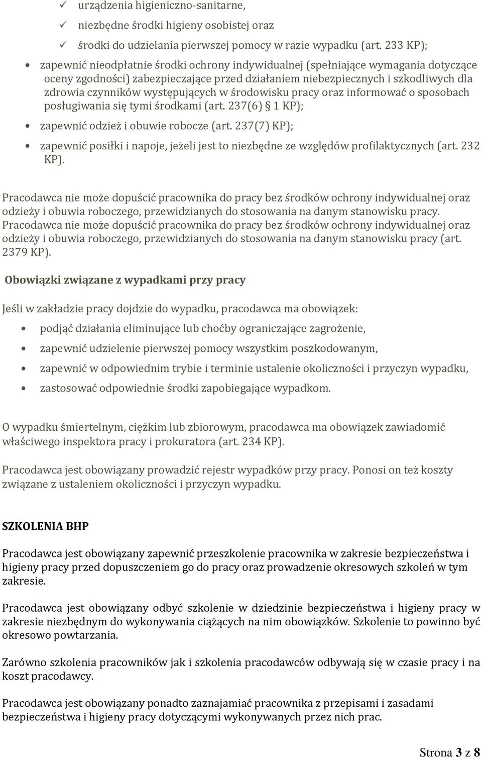 występujących w środowisku pracy oraz informować o sposobach posługiwania się tymi środkami (art. 237(6) 1 KP); zapewnić odzież i obuwie robocze (art.