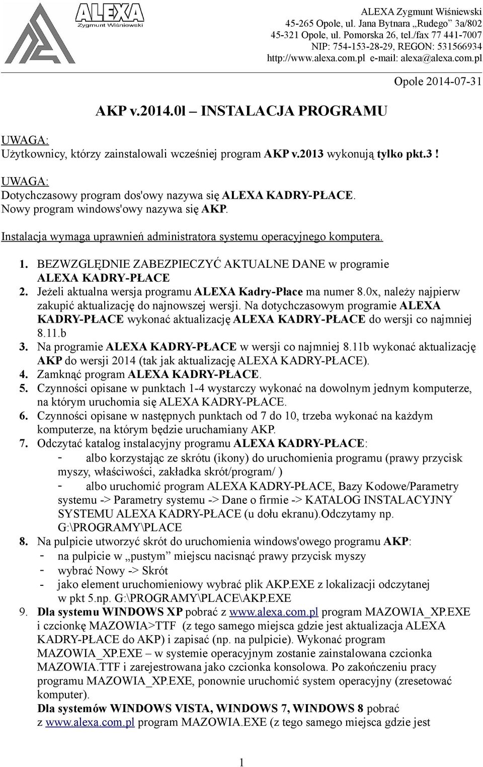 Nowy program windows'owy nazywa się AKP. Instalacja wymaga uprawnień administratora systemu operacyjnego komputera. 1. BEZWZGLĘDNIE ZABEZPIECZYĆ AKTUALNE DANE w programie ALEXA KADRY-PŁACE 2.