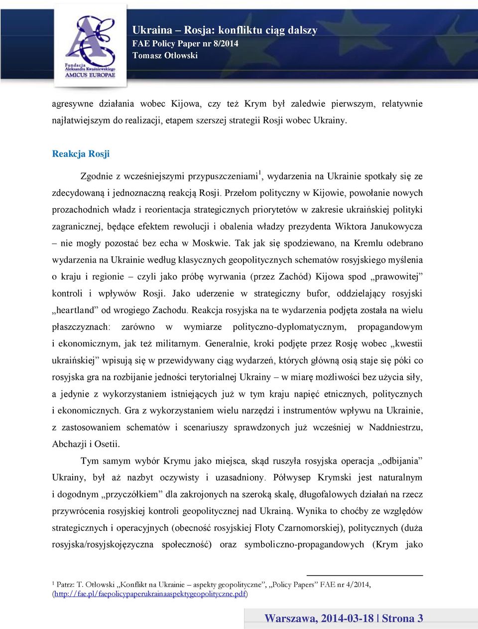 Przełom polityczny w Kijowie, powołanie nowych prozachodnich władz i reorientacja strategicznych priorytetów w zakresie ukraińskiej polityki zagranicznej, będące efektem rewolucji i obalenia władzy