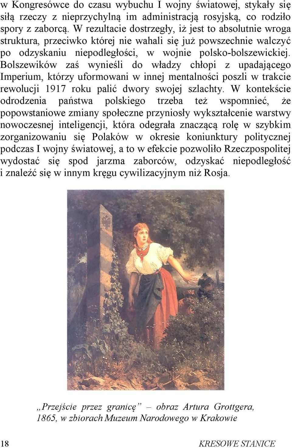 Bolszewików zaś wynieśli do władzy chłopi z upadającego Imperium, którzy uformowani w innej mentalności poszli w trakcie rewolucji 1917 roku palić dwory swojej szlachty.