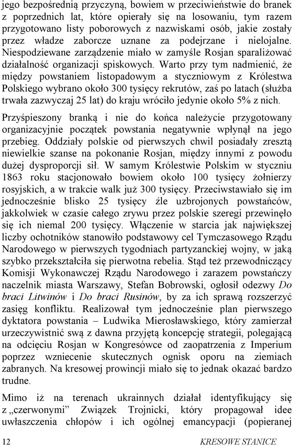 Warto przy tym nadmienić, że między powstaniem listopadowym a styczniowym z Królestwa Polskiego wybrano około 300 tysięcy rekrutów, zaś po latach (służba trwała zazwyczaj 25 lat) do kraju wróciło