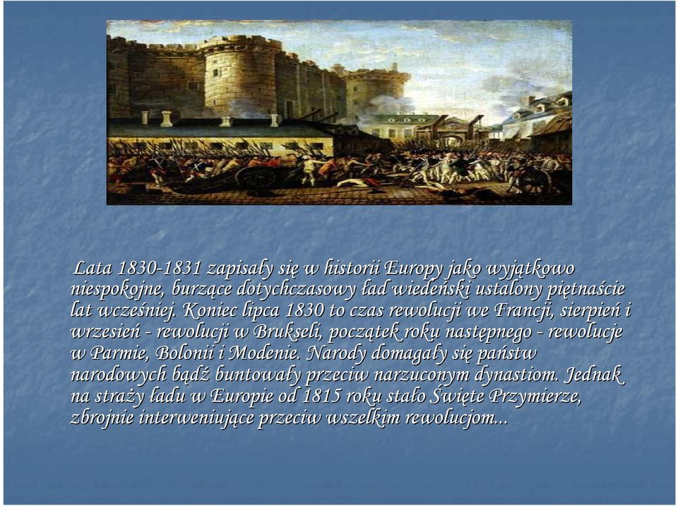 Koniec lipca 1830 to czas rewolucji we Francji, sierpień i wrzesień - rewolucji w Brukseli, początek roku następnego - rewolucje w
