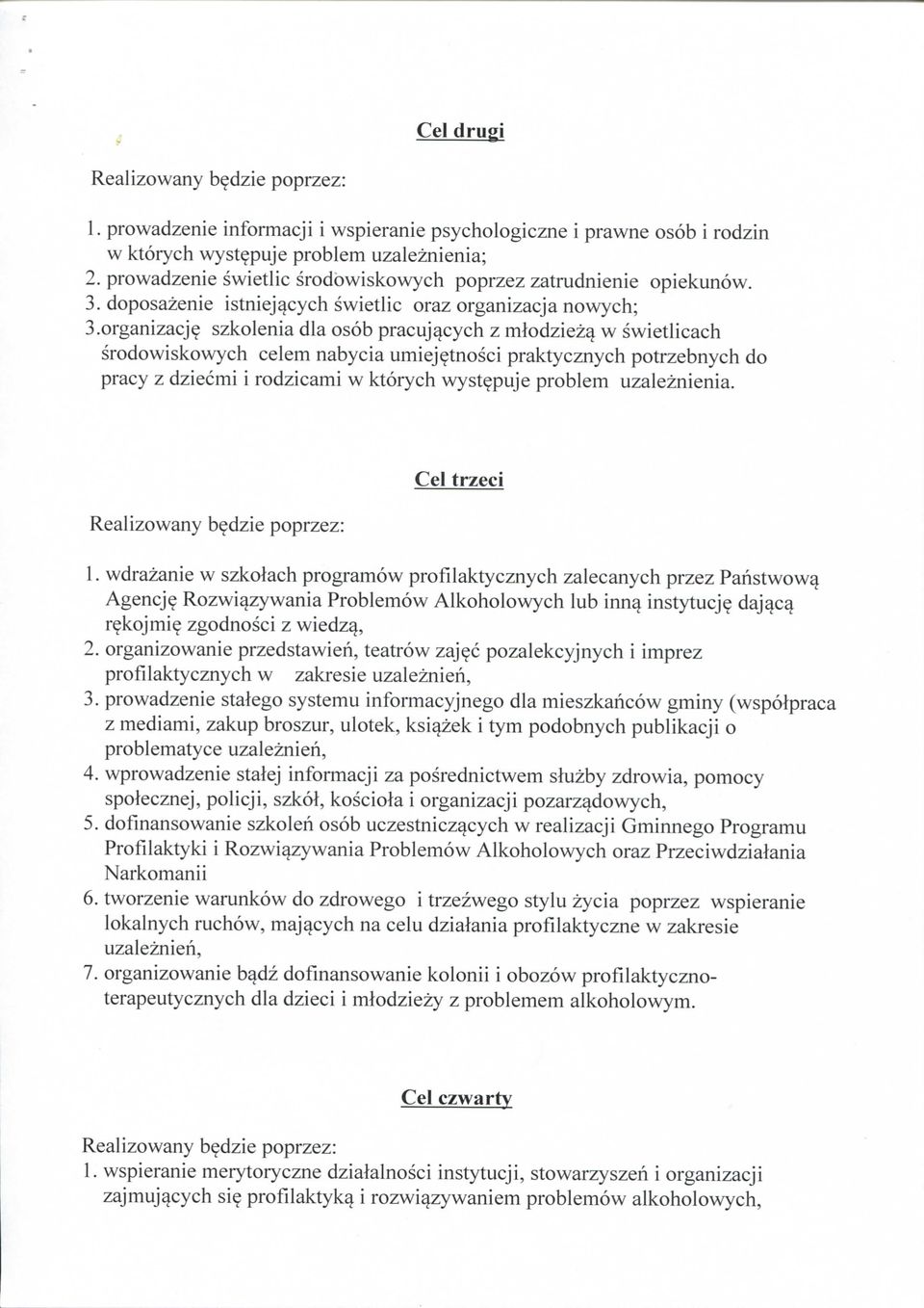 nowych; 3.organizacj? szkolenia dla osob pracuj^cych z mlodziezy w swietlicach srodowiskowych celem nabycia umiej?tnosci praktycznych potrzebnych do pracy z dziecmi i rodzicami w ktorych wyst?