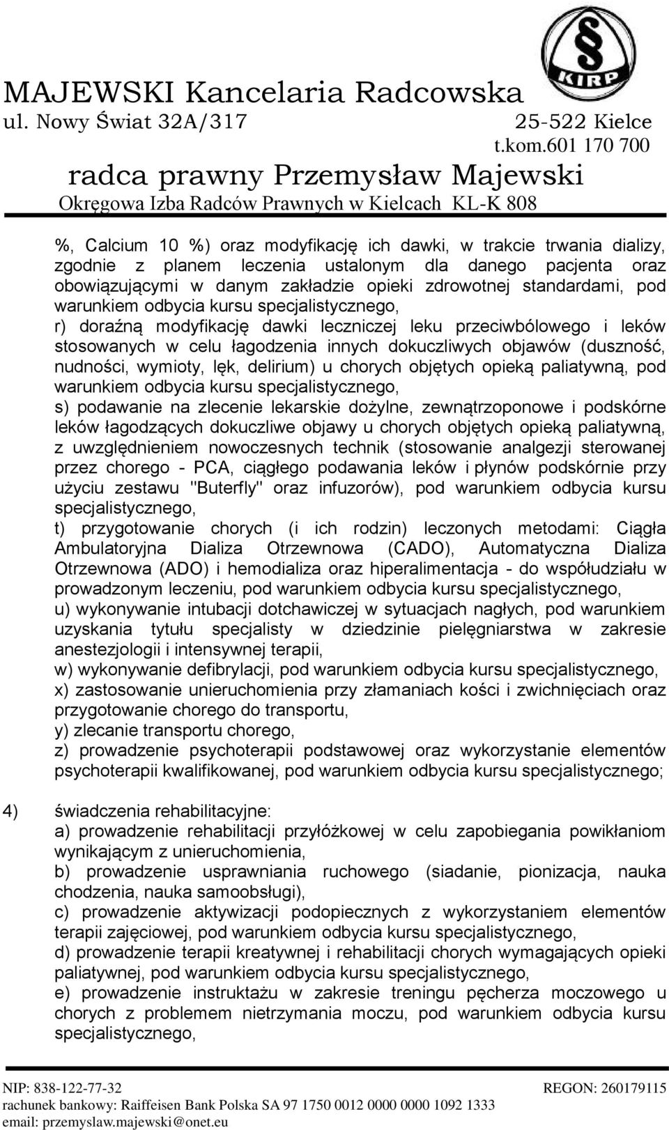 opieką paliatywną, pod s) podawanie na zlecenie lekarskie dożylne, zewnątrzoponowe i podskórne leków łagodzących dokuczliwe objawy u chorych objętych opieką paliatywną, z uwzględnieniem nowoczesnych