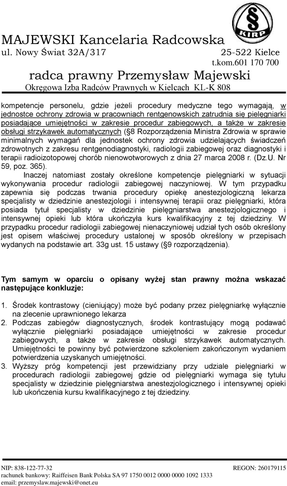 zakresu rentgenodiagnostyki, radiologii zabiegowej oraz diagnostyki i terapii radioizotopowej chorób nienowotworowych z dnia 27 marca 2008 r. (Dz.U. Nr 59, poz. 365).