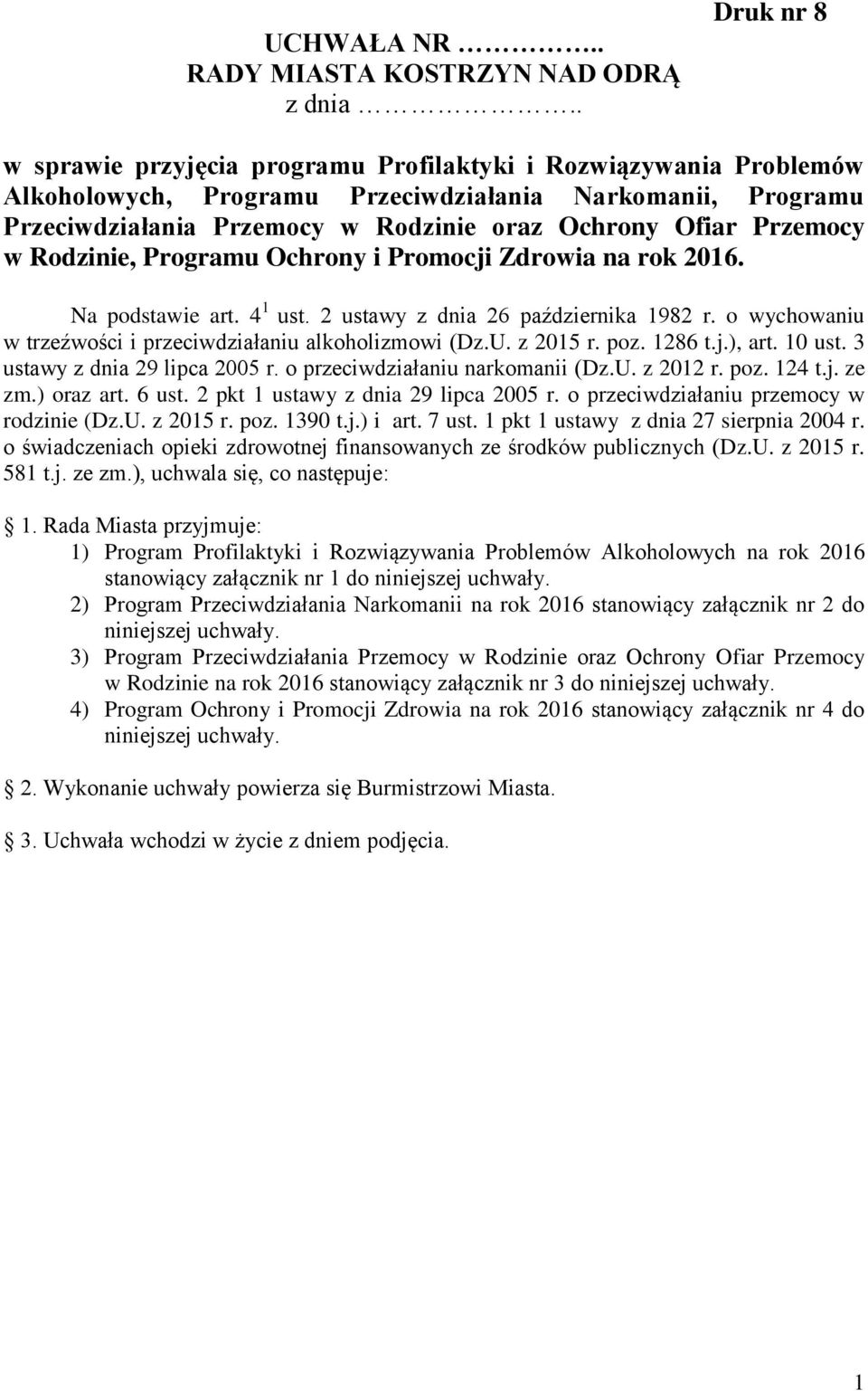 Przemocy w Rodzinie, Programu Ochrony i Promocji Zdrowia na rok 2016. Na podstawie art. 4 1 ust. 2 ustawy z dnia 26 października 1982 r. o wychowaniu w trzeźwości i przeciwdziałaniu alkoholizmowi (Dz.