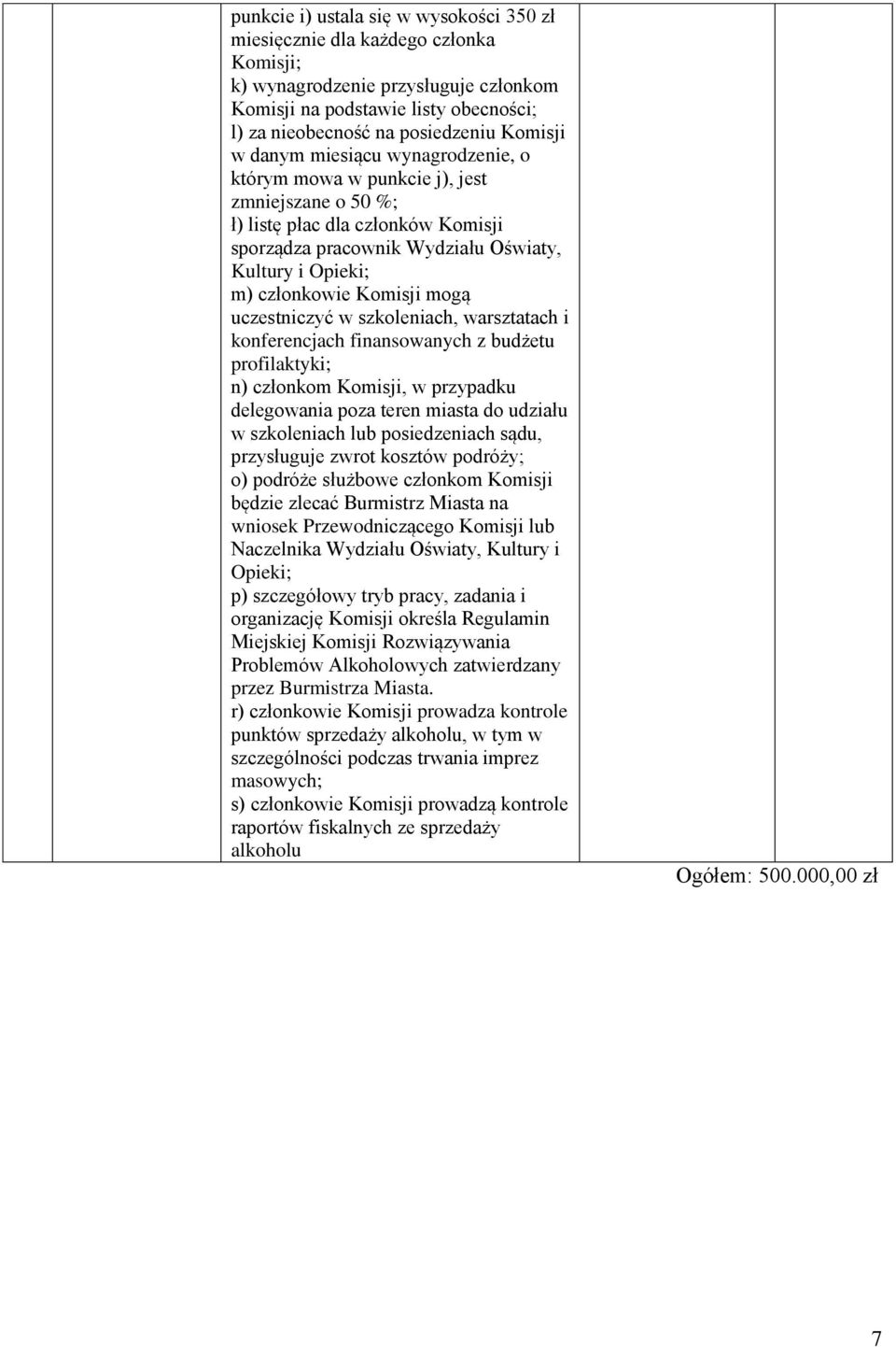 w szkoleniach, warsztatach i konferencjach finansowanych z budżetu profilaktyki; n) członkom Komisji, w przypadku delegowania poza teren miasta do udziału w szkoleniach lub posiedzeniach sądu,