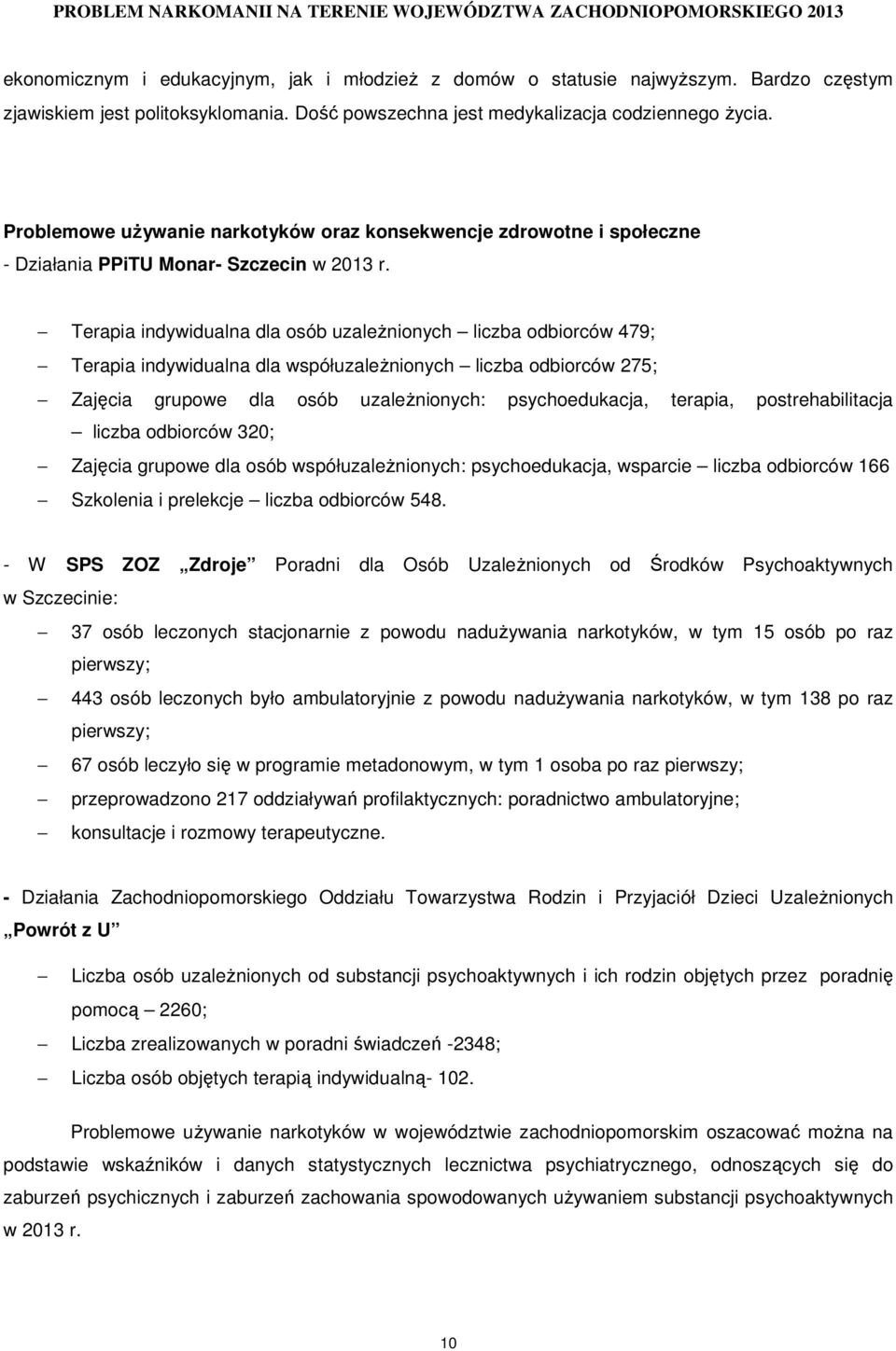 Terapia indywidualna dla osób uzaleŝnionych liczba odbiorców 479; Terapia indywidualna dla współuzaleŝnionych liczba odbiorców 275; Zajęcia grupowe dla osób uzaleŝnionych: psychoedukacja, terapia,
