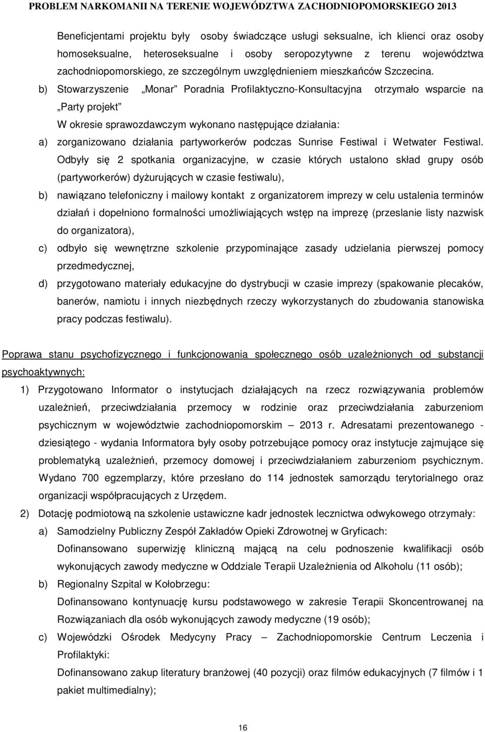 b) Stowarzyszenie Monar Poradnia Profilaktyczno-Konsultacyjna otrzymało wsparcie na Party projekt W okresie sprawozdawczym wykonano następujące działania: a) zorganizowano działania partyworkerów