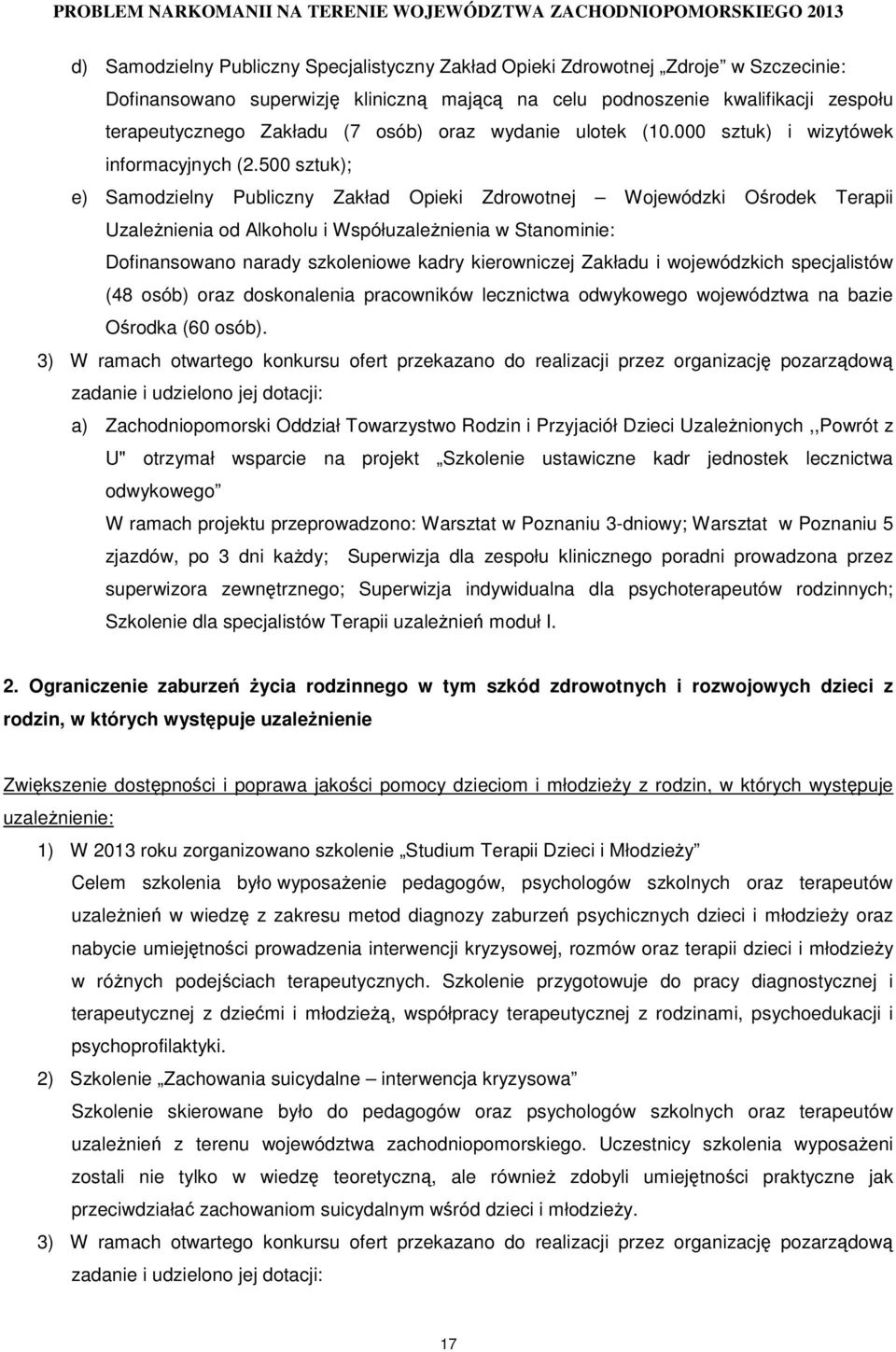 500 sztuk); e) Samodzielny Publiczny Zakład Opieki Zdrowotnej Wojewódzki Ośrodek Terapii UzaleŜnienia od Alkoholu i WspółuzaleŜnienia w Stanominie: Dofinansowano narady szkoleniowe kadry kierowniczej