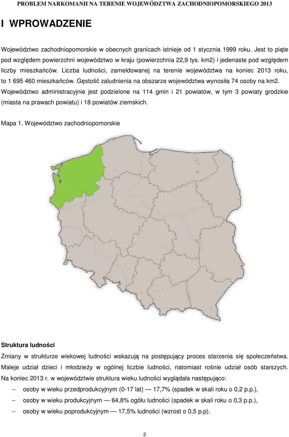 Gęstość zaludnienia na obszarze województwa wynosiła 74 osoby na km2.
