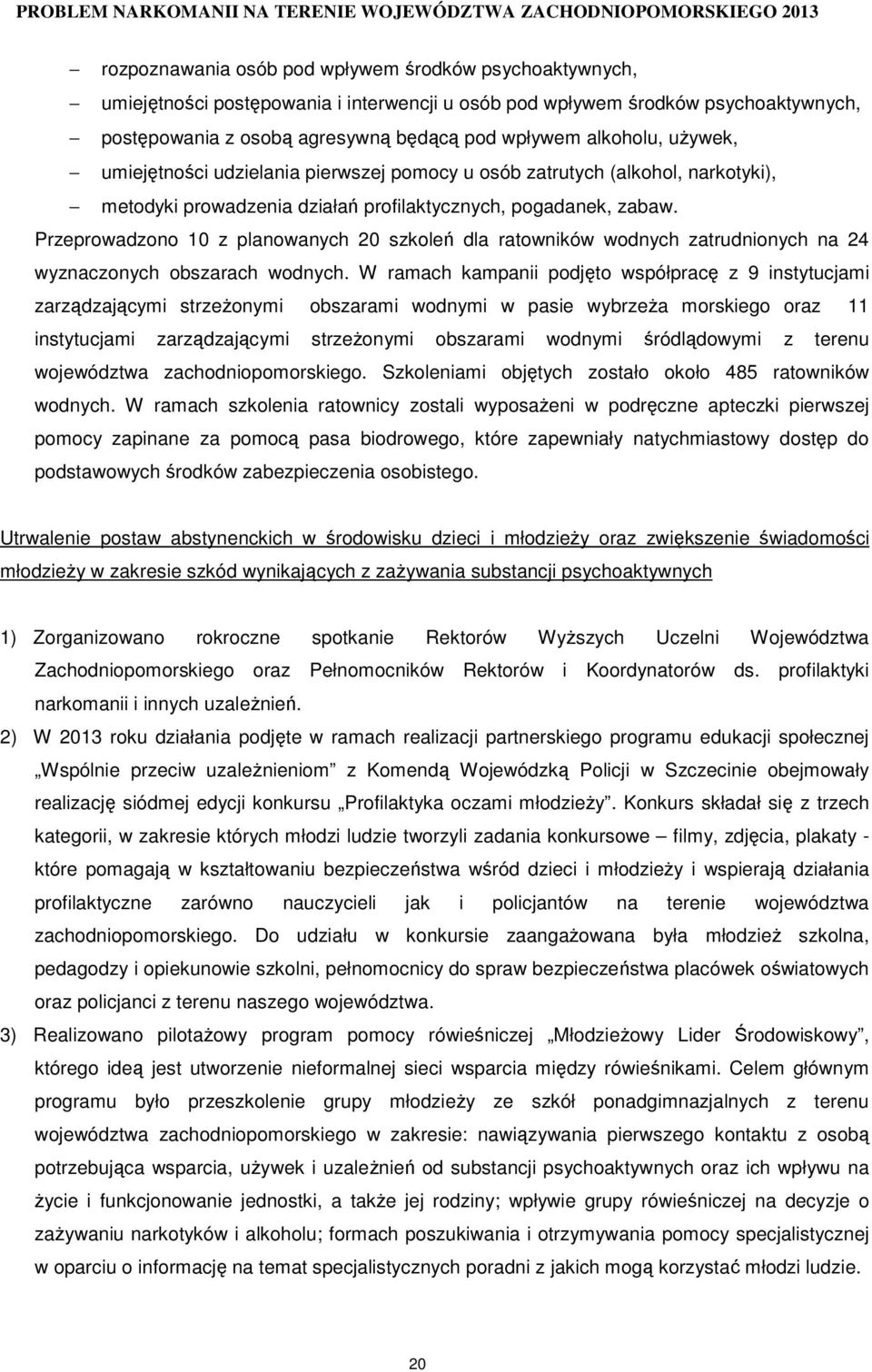 Przeprowadzono 10 z planowanych 20 szkoleń dla ratowników wodnych zatrudnionych na 24 wyznaczonych obszarach wodnych.