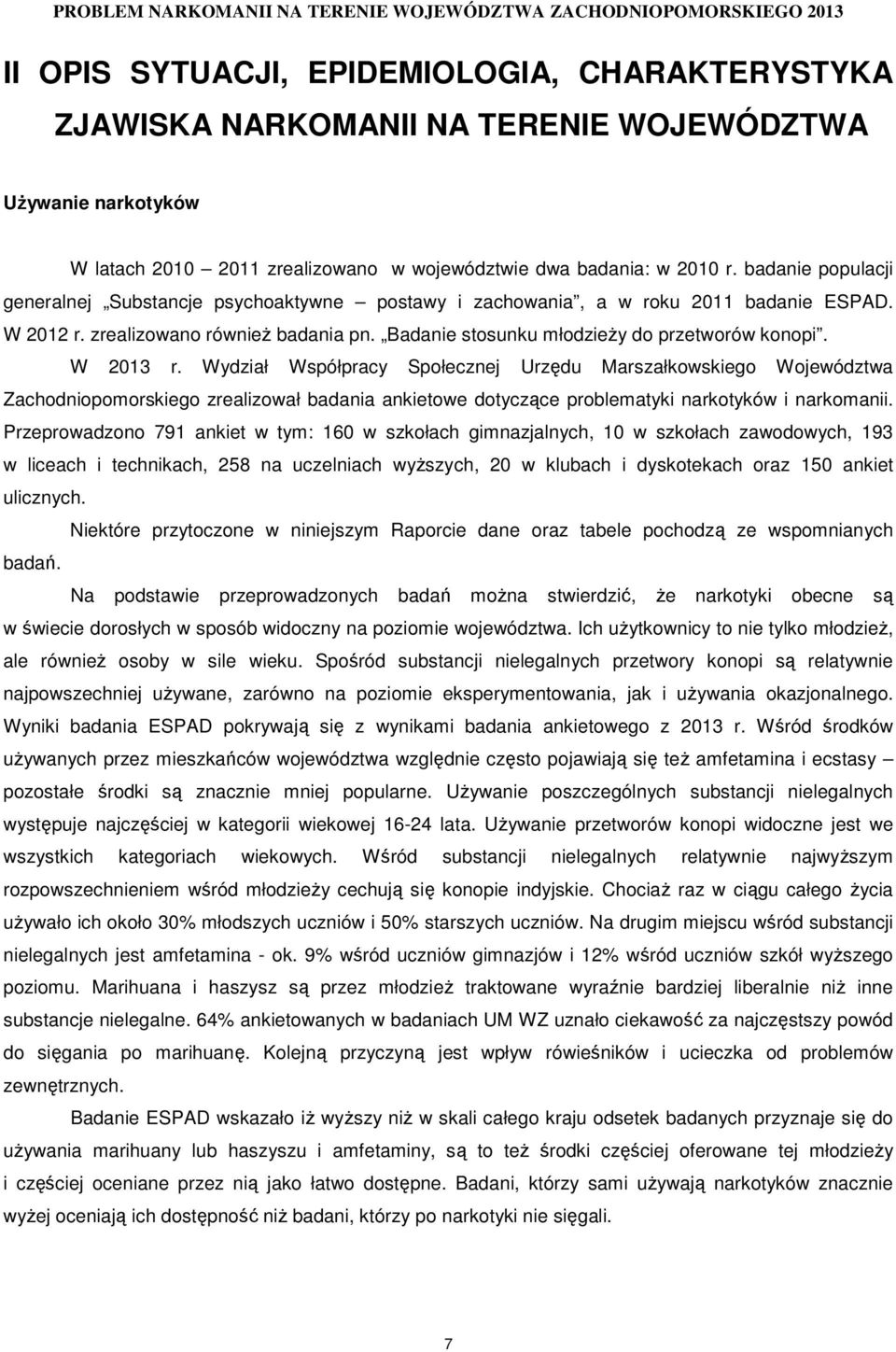W 2013 r. Wydział Współpracy Społecznej Urzędu Marszałkowskiego Województwa Zachodniopomorskiego zrealizował badania ankietowe dotyczące problematyki narkotyków i narkomanii.