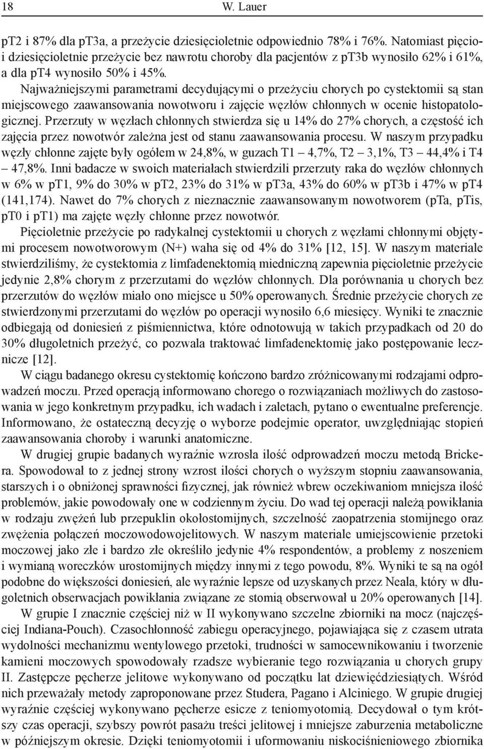 Najważniejszymi parametrami decydującymi o przeżyciu chorych po cystektomii są stan miejscowego zaawansowania nowotworu i zajęcie węzłów chłonnych w ocenie histopatologicznej.