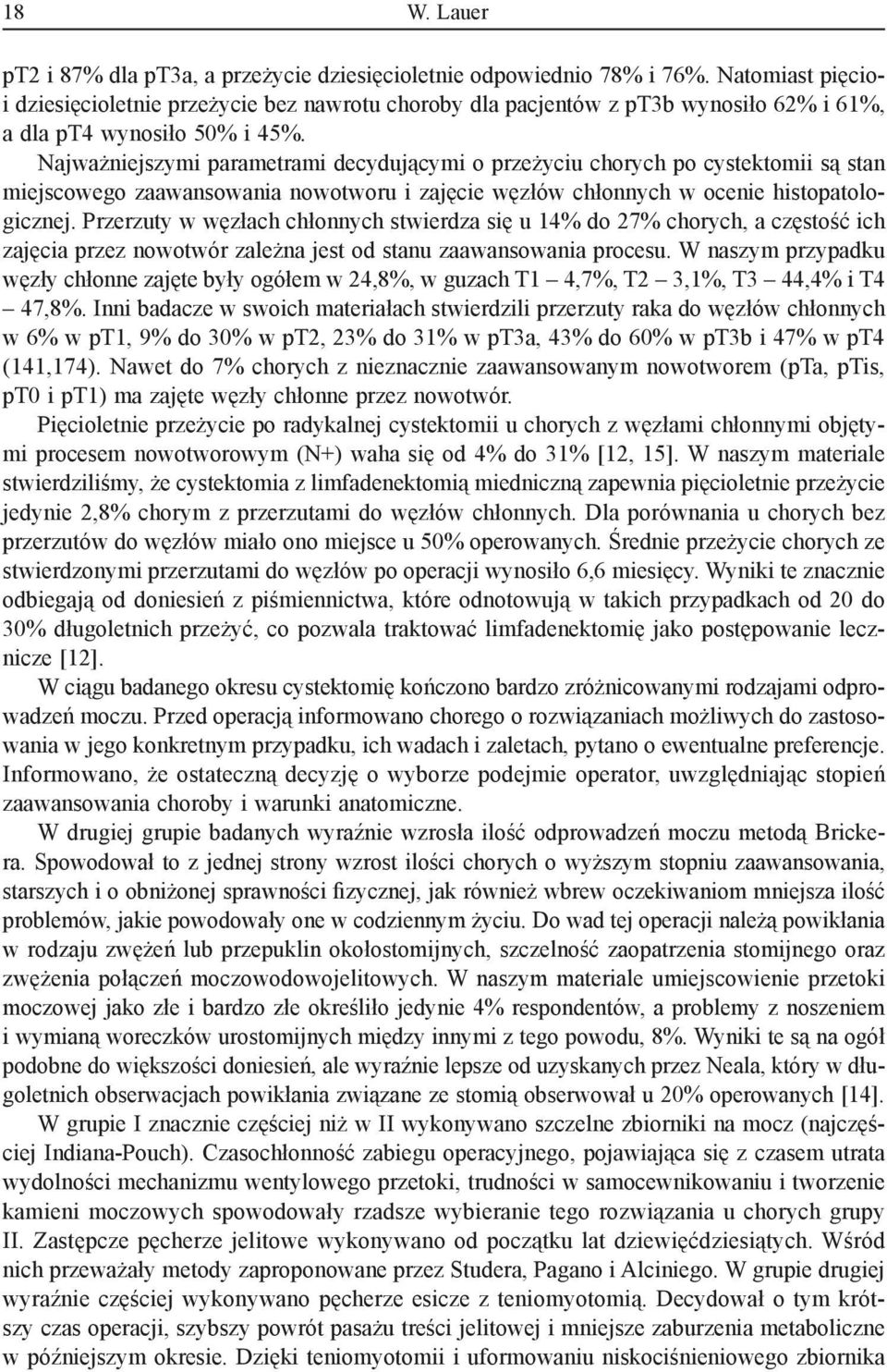 Najważniejszymi parametrami decydującymi o przeżyciu chorych po cystektomii są stan miejscowego zaawansowania nowotworu i zajęcie węzłów chłonnych w ocenie histopatologicznej.