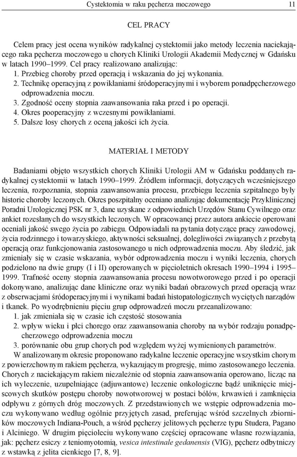 Technikę operacyjną z powikłaniami śródoperacyjnymi i wyborem ponadpęcherzowego odprowadzenia moczu. 3. Zgodność oceny stopnia zaawansowania raka przed i po operacji. 4.