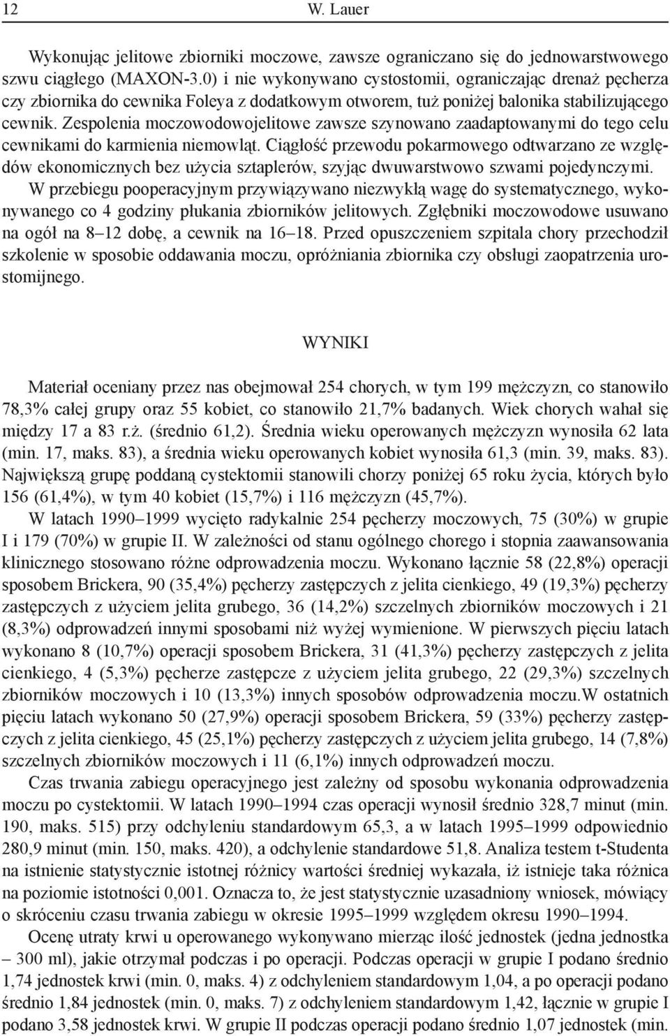 Zespolenia moczowodowojelitowe zawsze szynowano zaadaptowanymi do tego celu cewnikami do karmienia niemowląt.