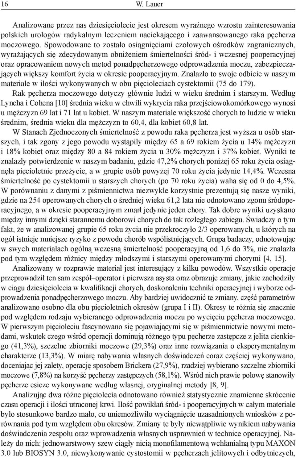 ponadpęcherzowego odprowadzenia moczu, zabezpieczających większy komfort życia w okresie pooperacyjnym.