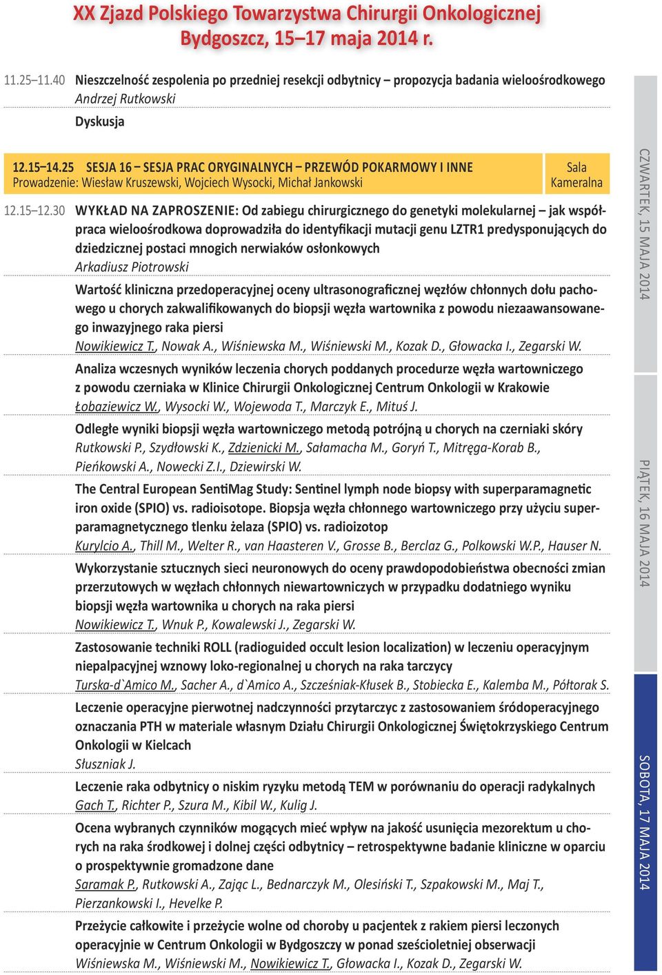 30 WYKŁAD NA ZAPROSZENIE: Od zabiegu chirurgicznego do genetyki molekularnej jak współpraca wieloośrodkowa doprowadziła do identyfikacji mutacji genu LZTR1 predysponujących do dziedzicznej postaci