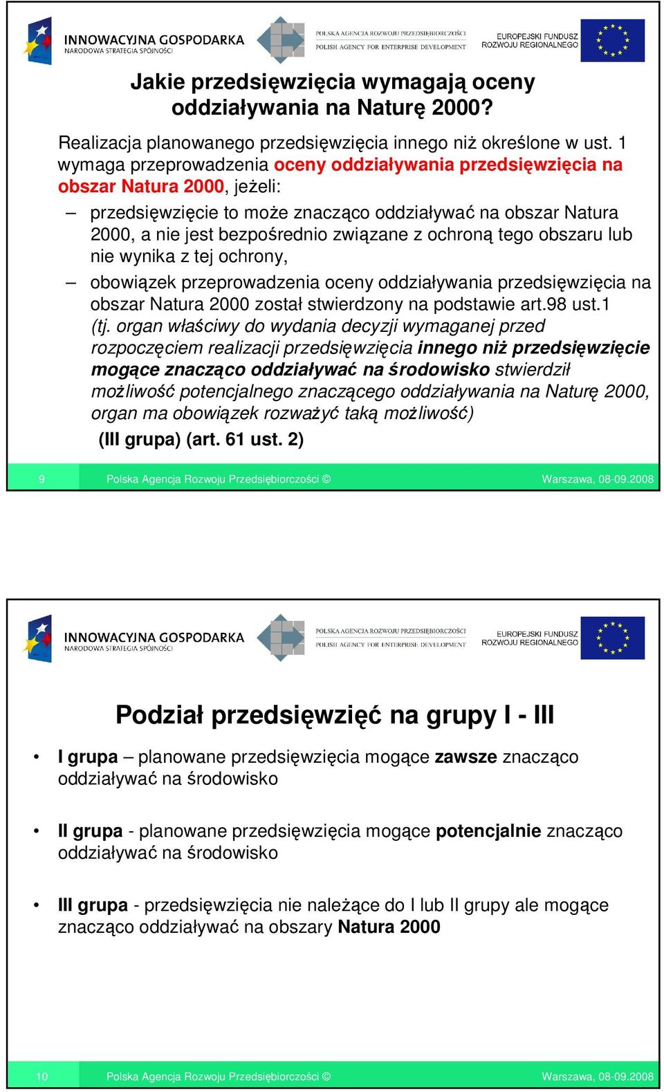 ochroną tego obszaru lub nie wynika z tej ochrony, obowiązek przeprowadzenia oceny oddziaływania przedsięwzięcia na obszar Natura 2000 został stwierdzony na podstawie art.98 ust.1 (tj.