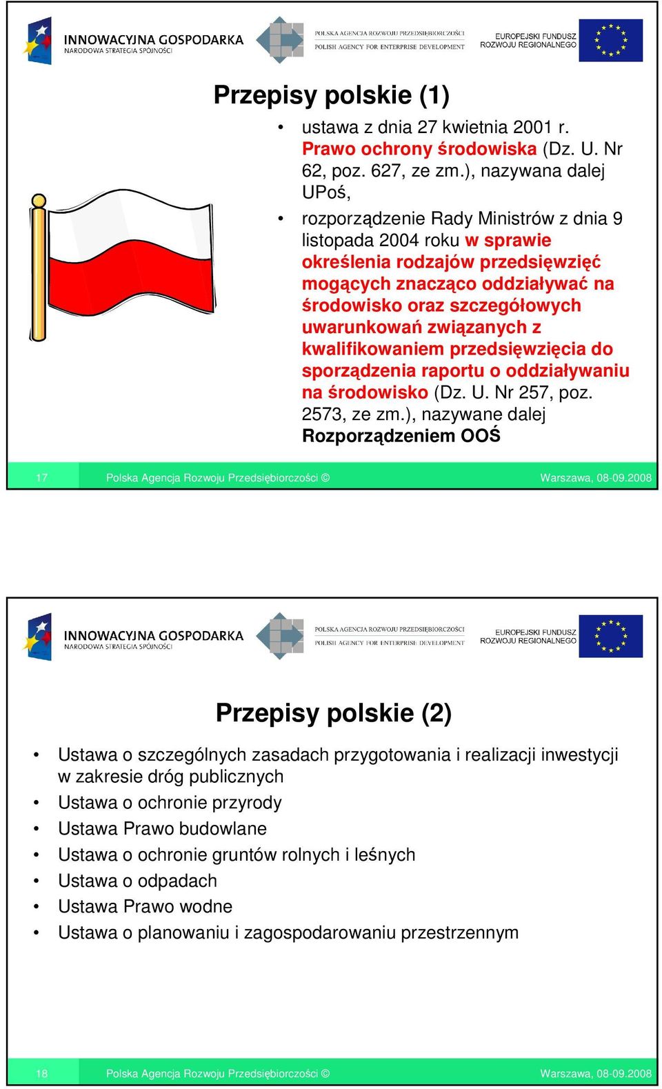 uwarunkowań związanych z kwalifikowaniem przedsięwzięcia do sporządzenia raportu o oddziaływaniu na środowisko (Dz. U. Nr 257, poz. 2573, ze zm.