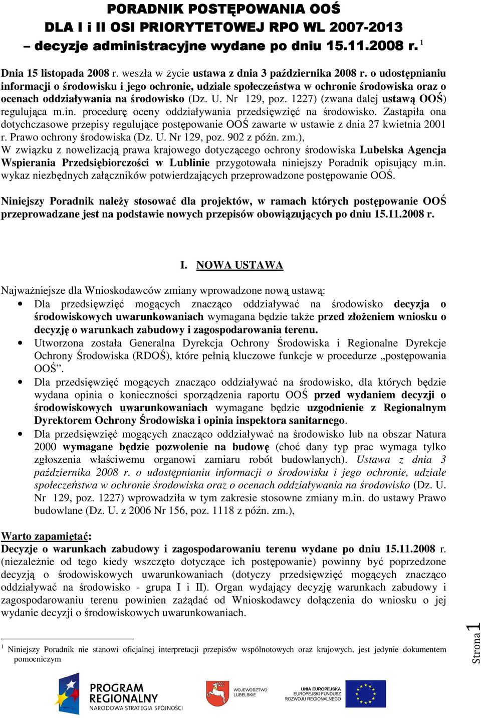 U. Nr 129, poz. 1227) (zwana dalej ustawą OOŚ) regulująca m.in. procedurę oceny oddziaływania przedsięwzięć na środowisko.