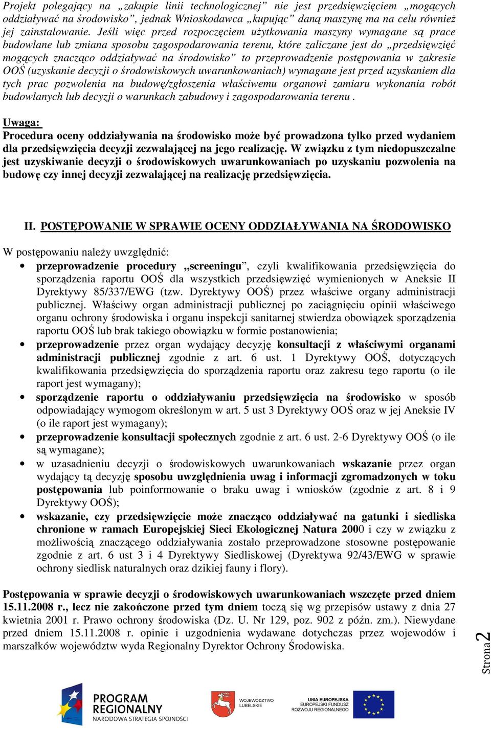 środowisko to przeprowadzenie postępowania w zakresie OOŚ (uzyskanie decyzji o środowiskowych uwarunkowaniach) wymagane jest przed uzyskaniem dla tych prac pozwolenia na budowę/zgłoszenia właściwemu