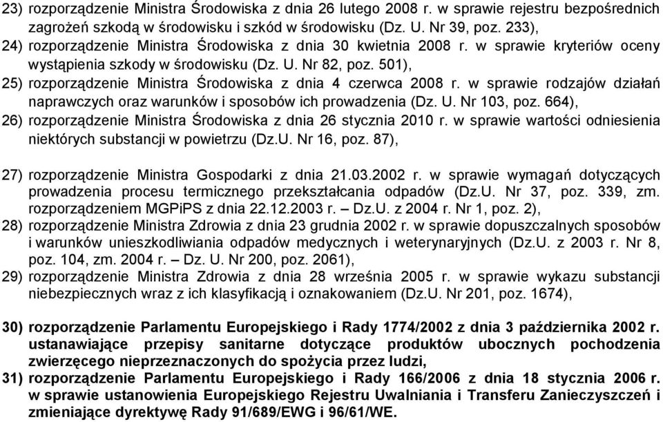 501), 25) rozporządzenie Ministra Środowiska z dnia 4 czerwca 2008 r. w sprawie rodzajów działań naprawczych oraz warunków i sposobów ich prowadzenia (Dz. U. Nr 103, poz.